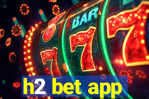 h2 bet app